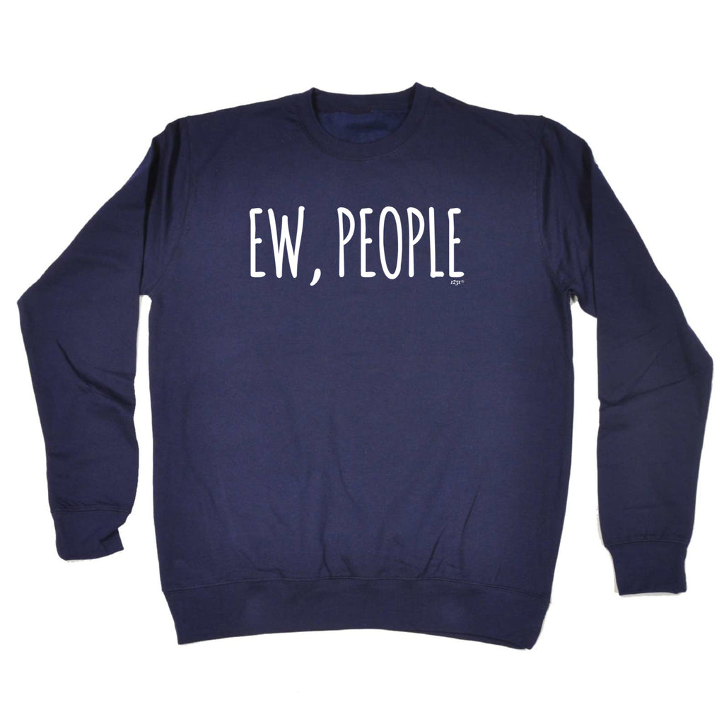 Ew People - Funny Sweatshirt