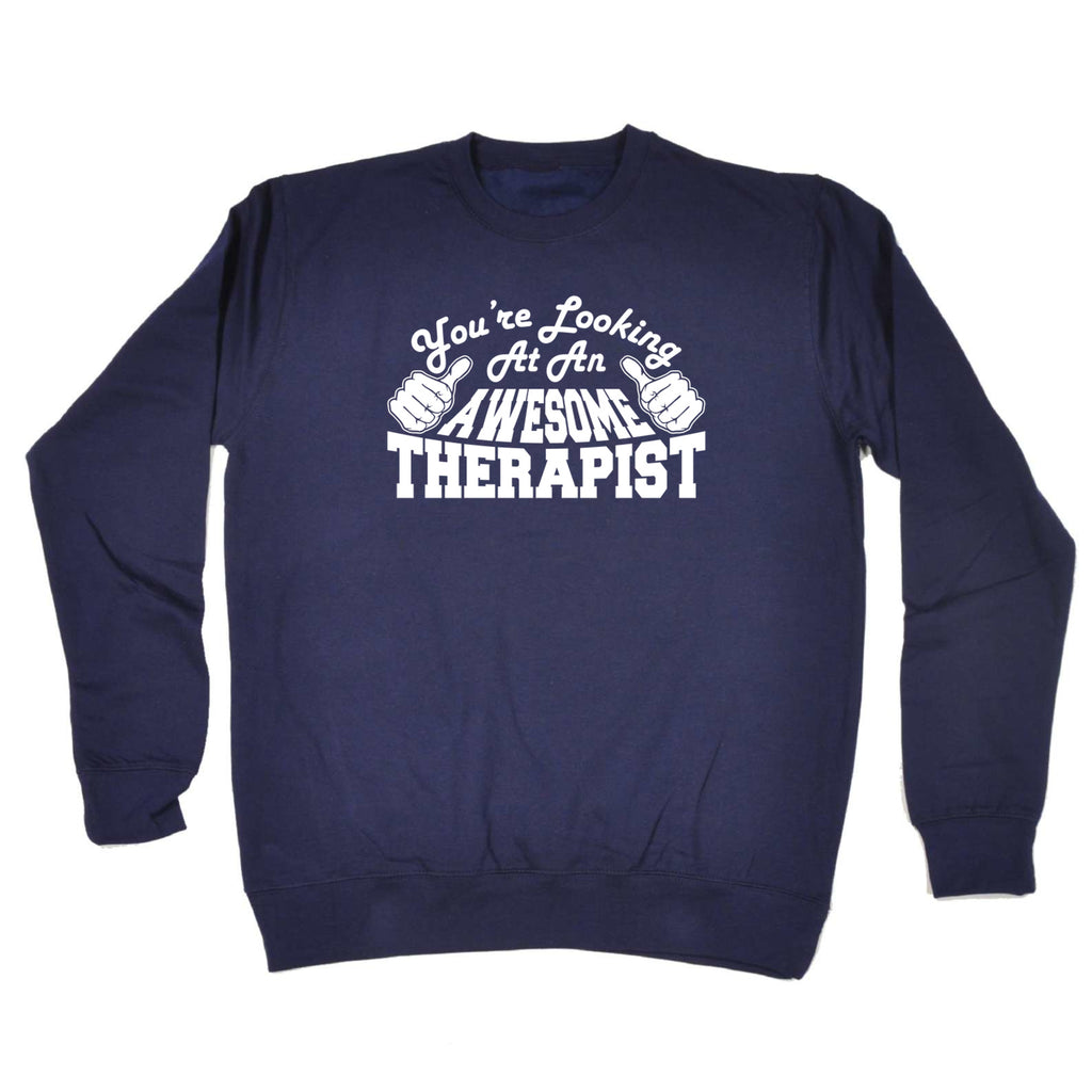 Youre Looking At An Awesome Therapist - Funny Sweatshirt