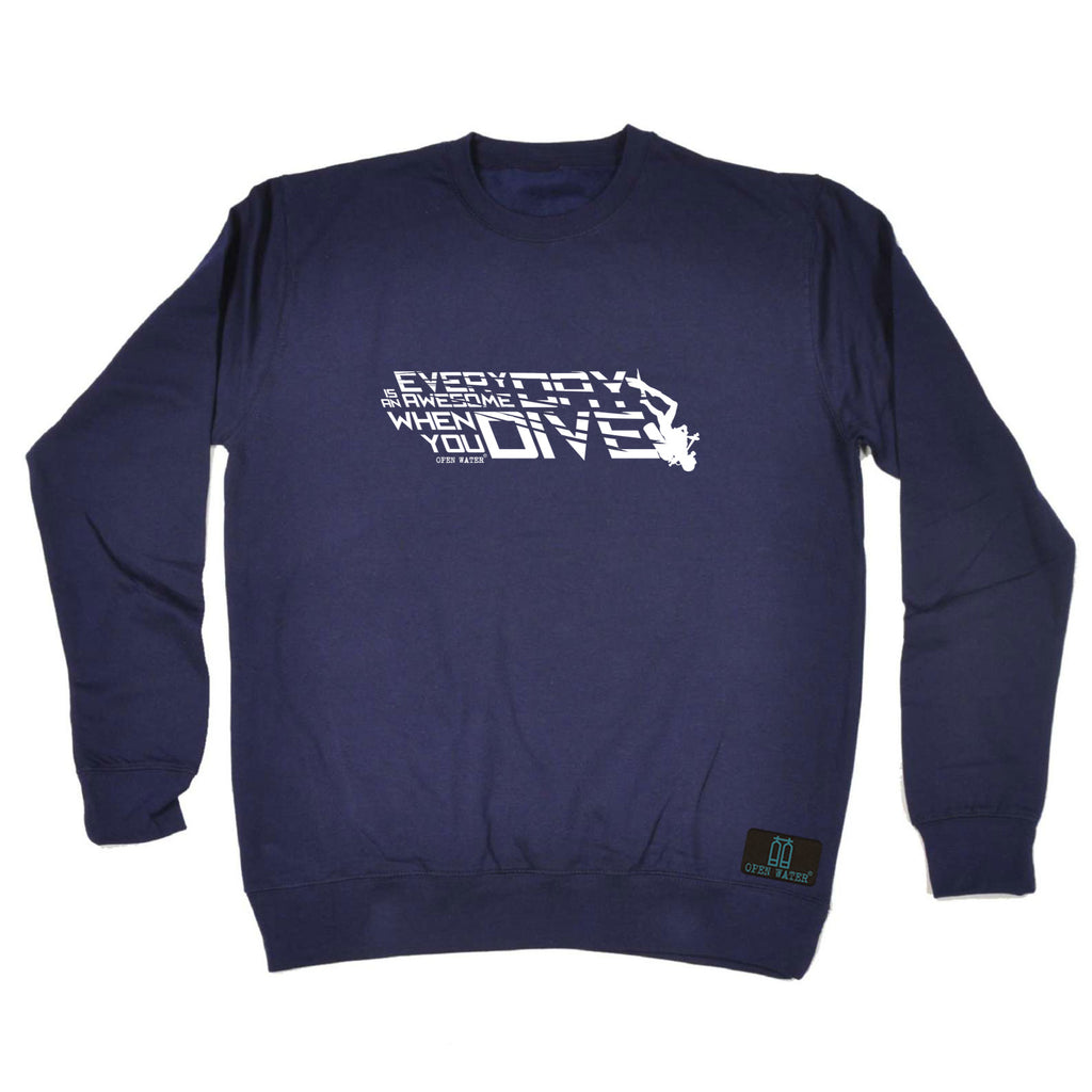 Ow Everyday Awesome When You Dive - Funny Sweatshirt