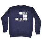 Under The Influence White - Funny Sweatshirt