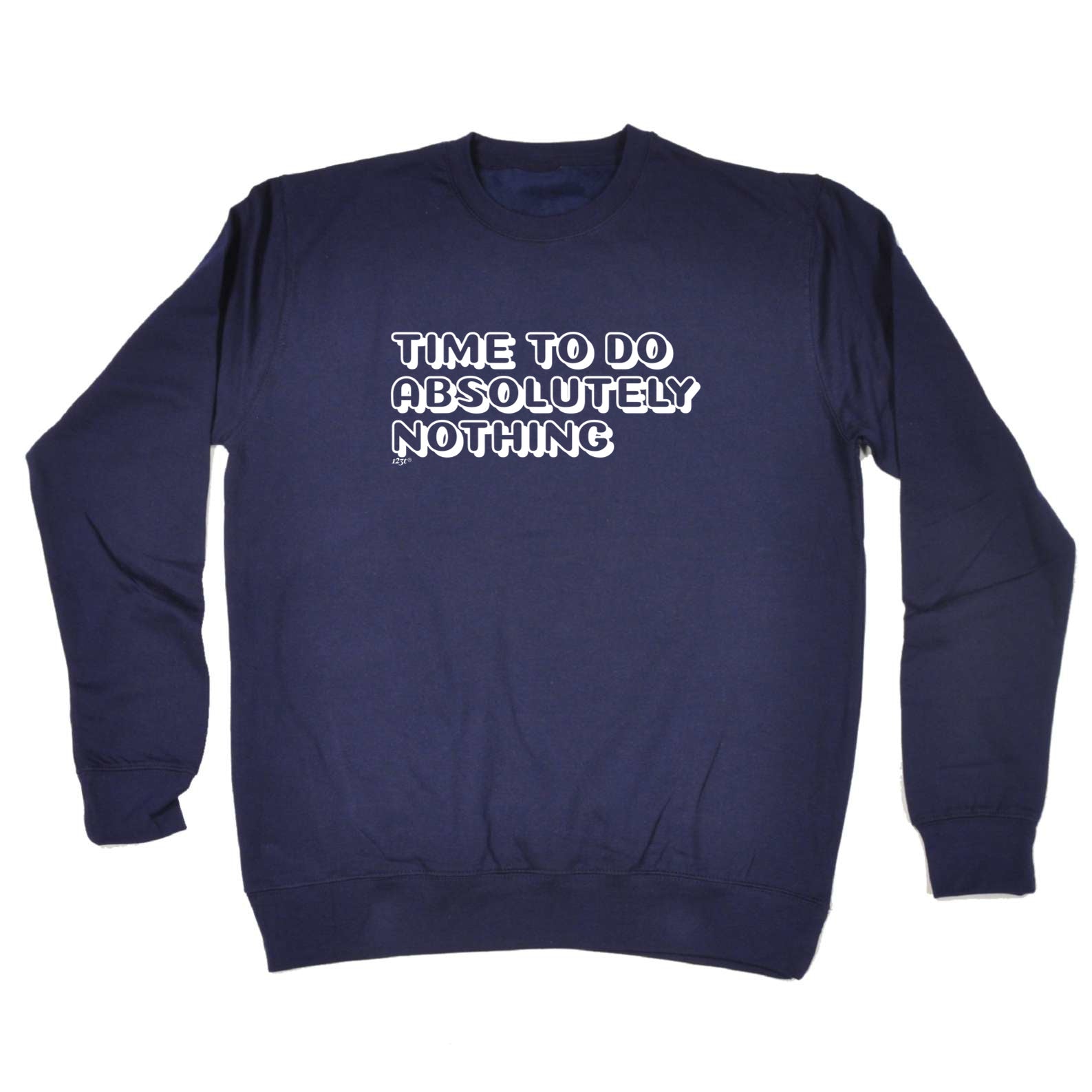 Time To Do Absolutely Nothing - Funny Sweatshirt