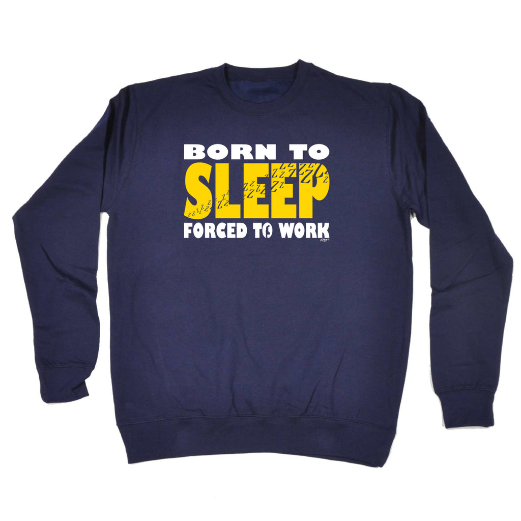 Born To Sleep - Funny Sweatshirt