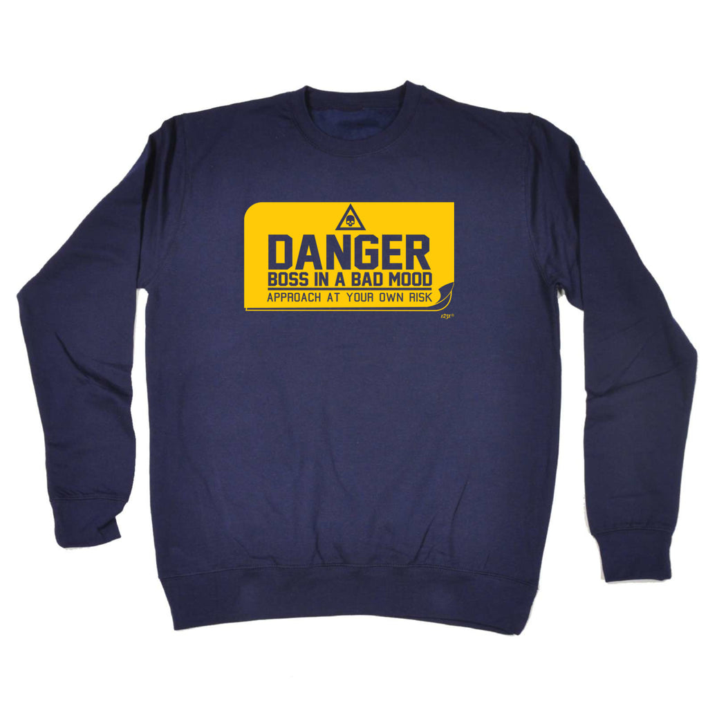 Danger Boss In A Bad Mood - Funny Sweatshirt
