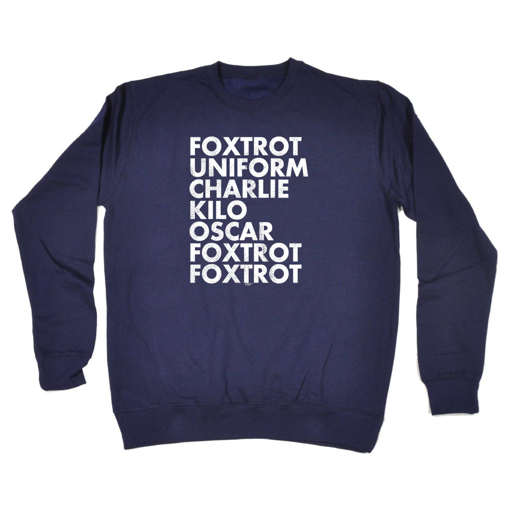Foxtrot Uniform Charlie Kilo - Funny Sweatshirt