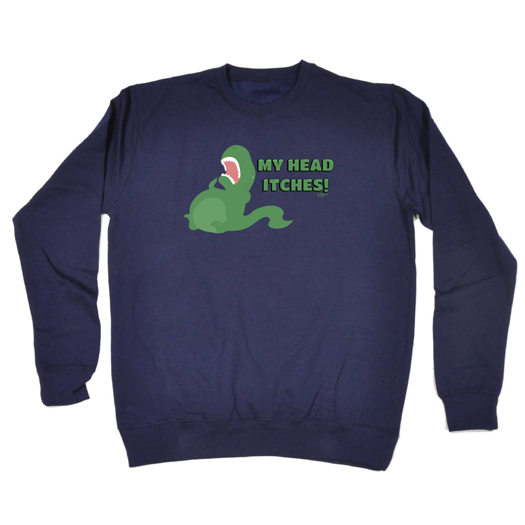 My Head Itches Dinosaur T Rex - Funny Sweatshirt