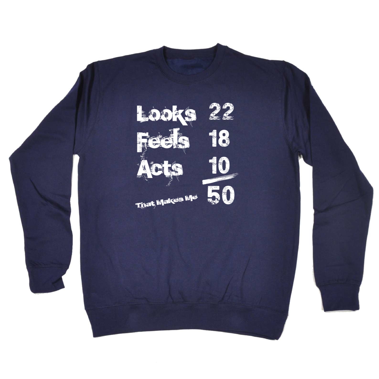 Looks Acts Feels 50 - Funny Sweatshirt