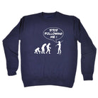 Stop Following Me - Funny Sweatshirt