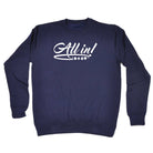 All In Poker Cards Gambling - Funny Sweatshirt
