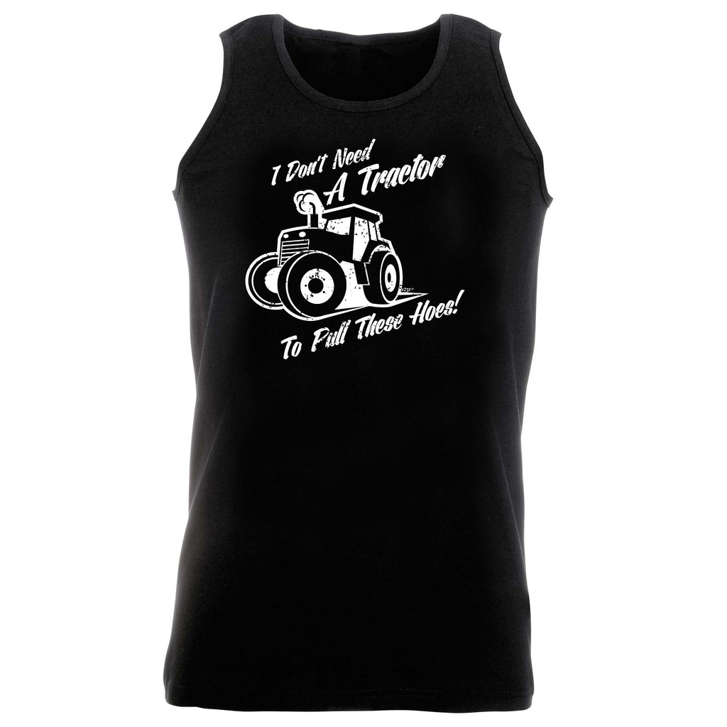 Dont Need A Tractor To Pull These Hoes - Funny Vest Singlet Unisex Tank Top