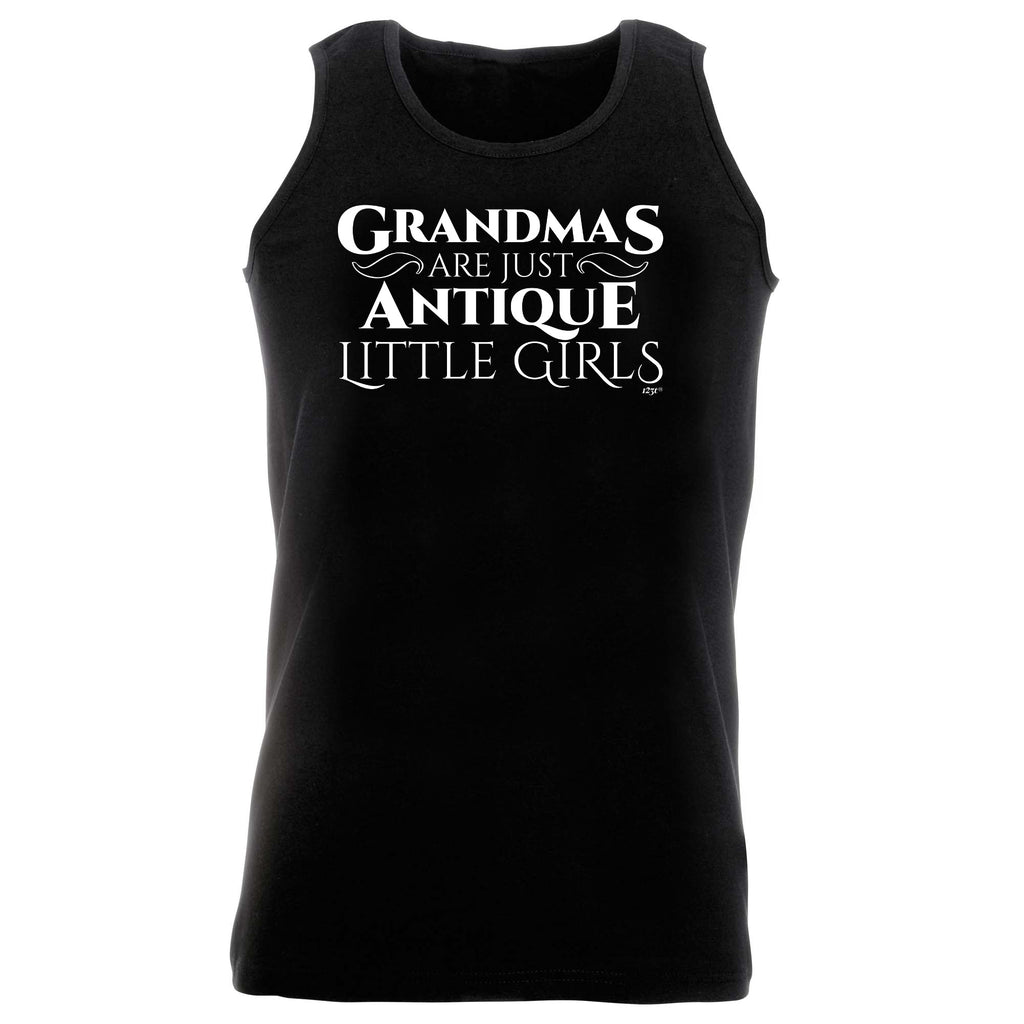 Grandmas Are Just Antique Little Girls - Funny Vest Singlet Unisex Tank Top