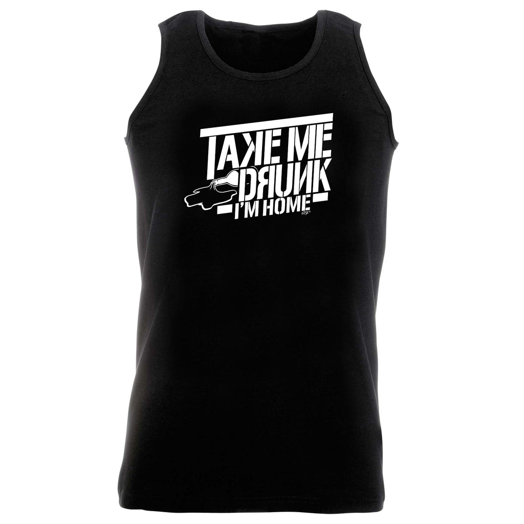 Take Me Drunk Im Home - Funny Vest Singlet Unisex Tank Top