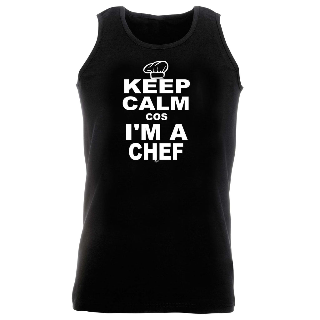 Keep Calm Cos Im A Chef - Funny Vest Singlet Unisex Tank Top