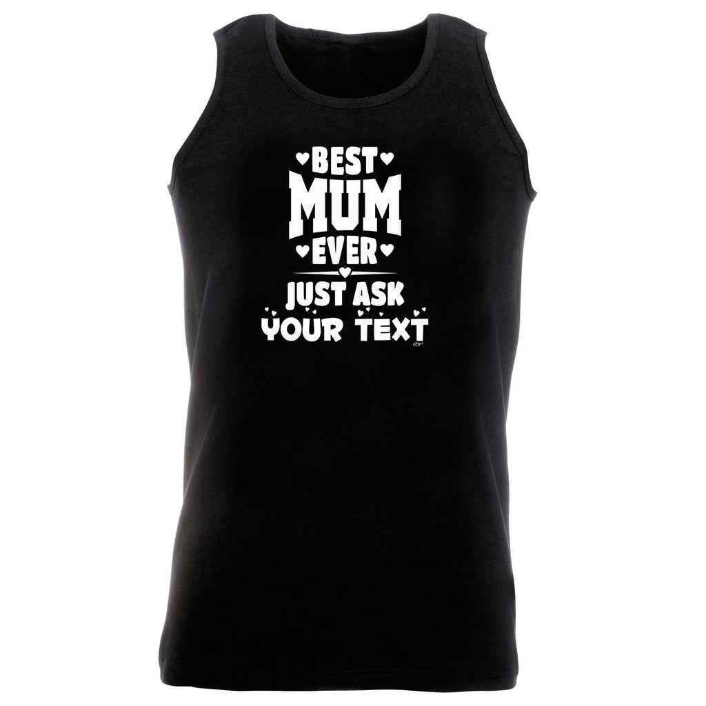 Best Mum Ever Just Ask Your Text Personalised - Funny Vest Singlet Unisex Tank Top