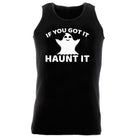 If Youve Got It Haunt It - Funny Vest Singlet Unisex Tank Top