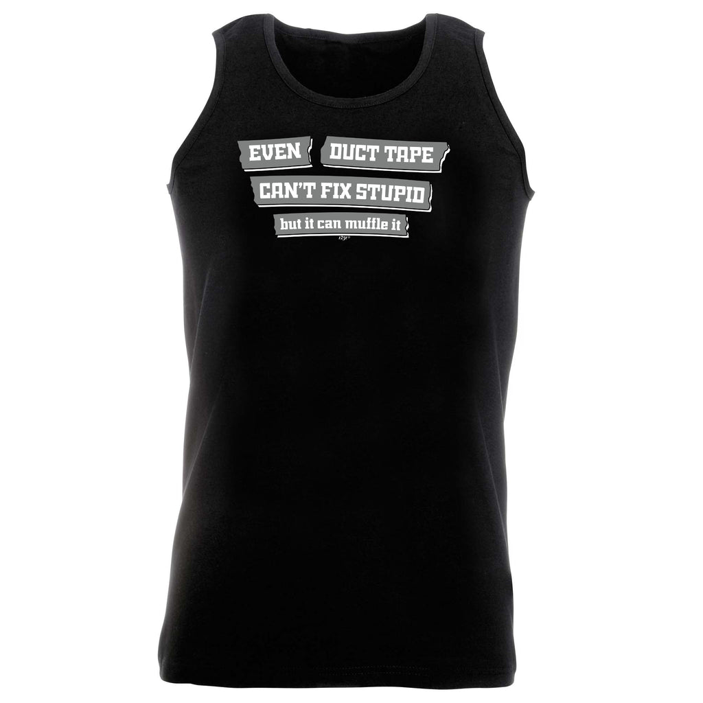 Even Duct Tape Cant Fix Stupid - Funny Vest Singlet Unisex Tank Top