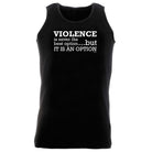 Violence Is Never The Best Option But It Is An Option - Funny Vest Singlet Unisex Tank Top