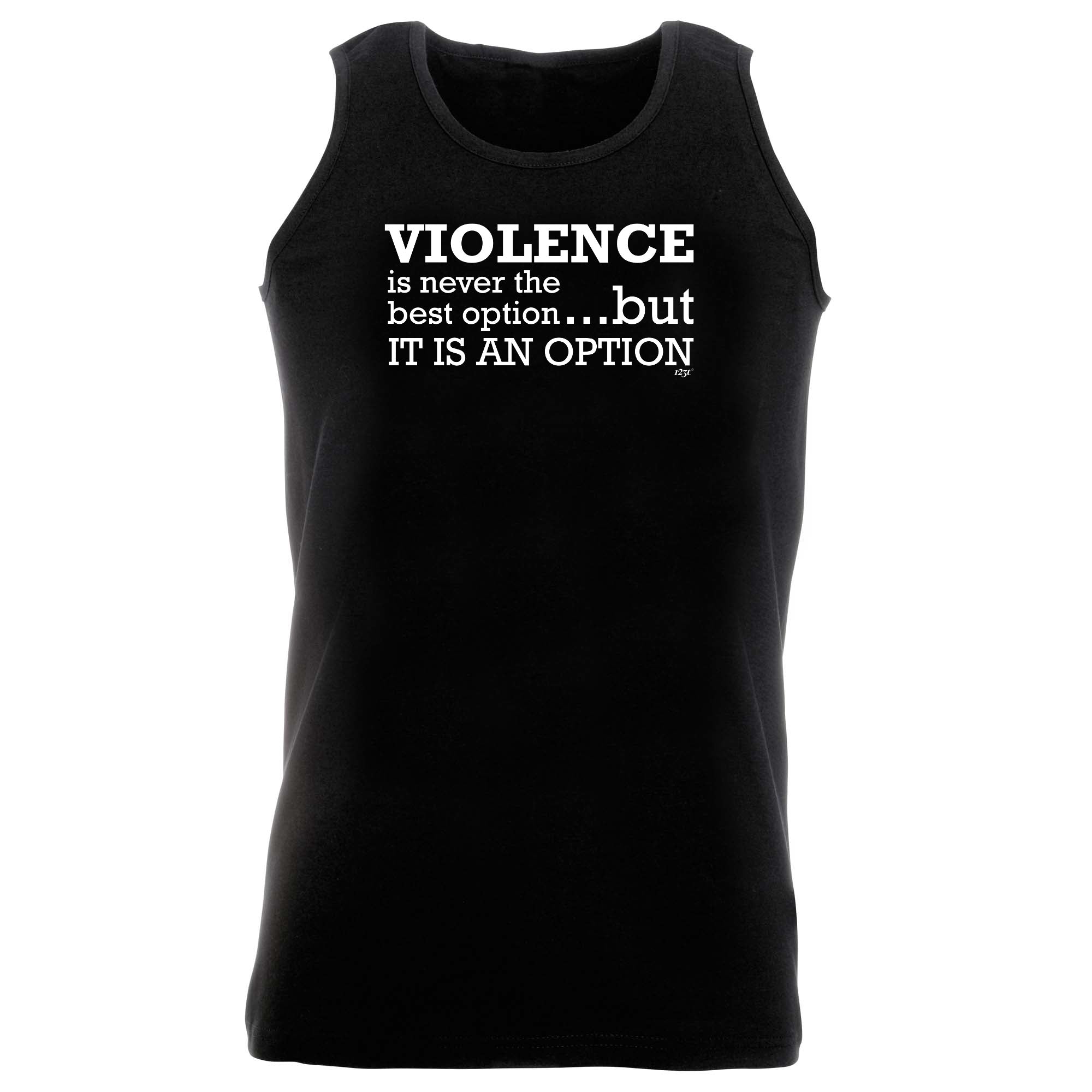 Violence Is Never The Best Option But It Is An Option - Funny Vest Singlet Unisex Tank Top