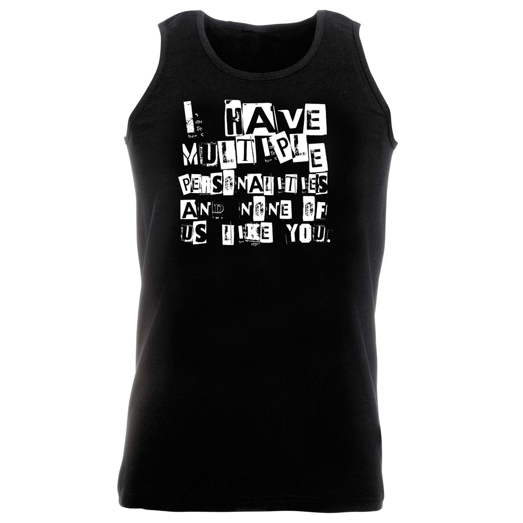 Have Multiple Personalities None Of Them Like You - Funny Vest Singlet Unisex Tank Top