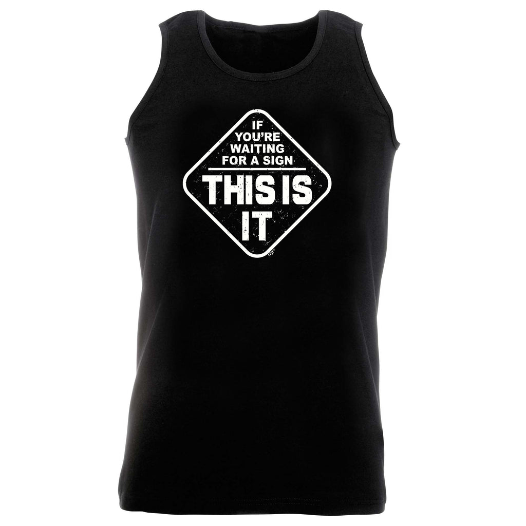 If Youre Waiting For A Sign - Funny Vest Singlet Unisex Tank Top
