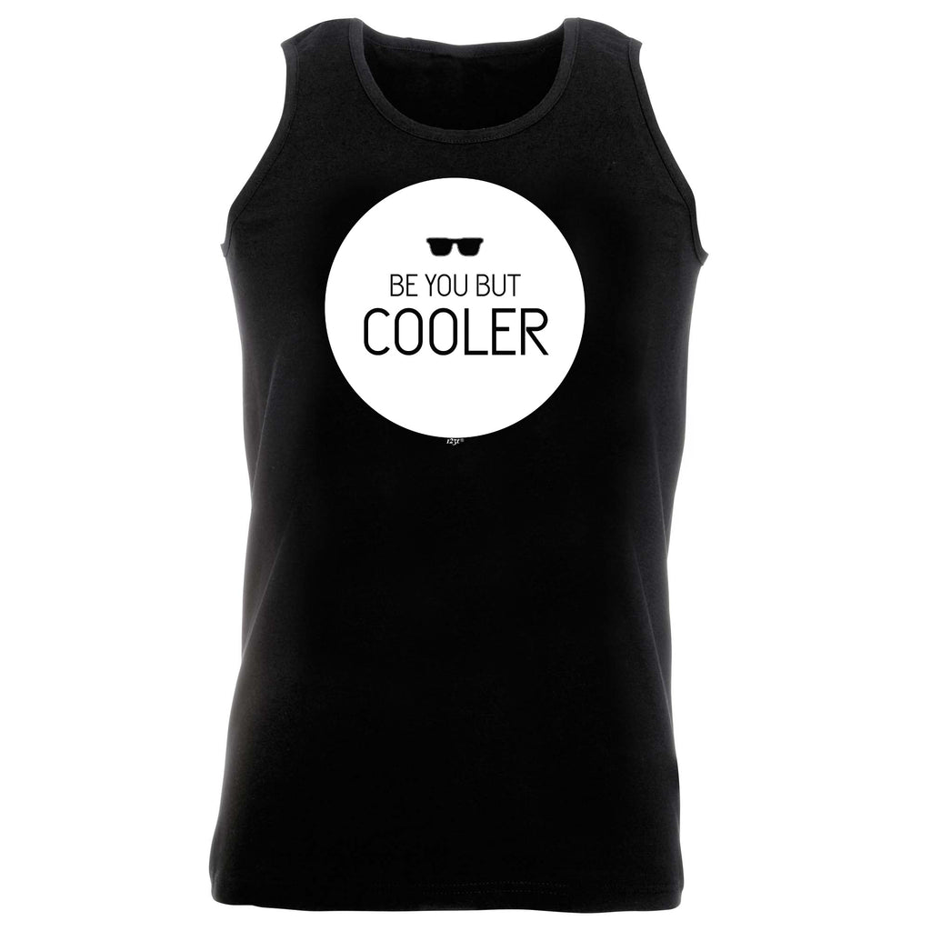 Be You But Cooler - Funny Vest Singlet Unisex Tank Top