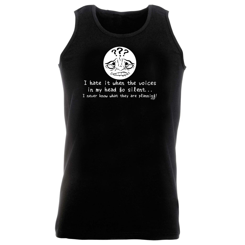 Hate It When The Voices In My Head Go Silent - Funny Vest Singlet Unisex Tank Top
