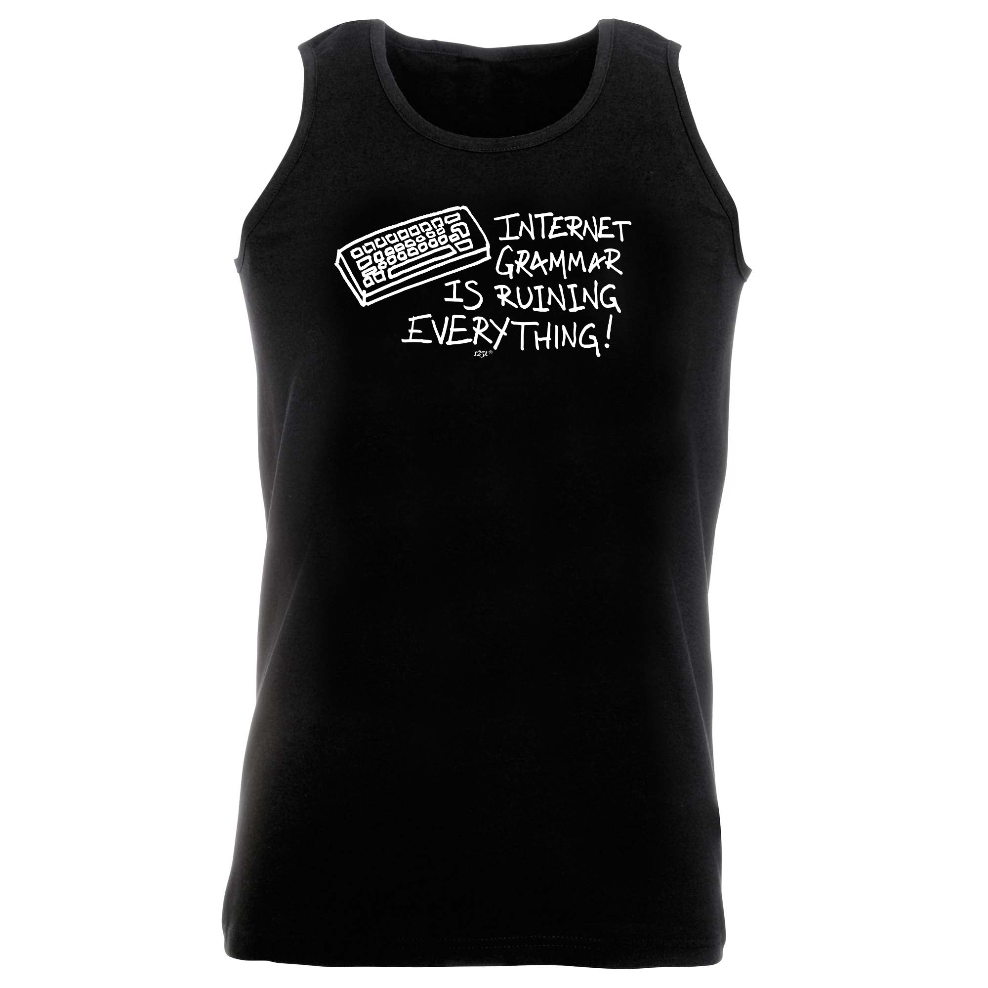 Internet Grammar Is Ruining Everything - Funny Vest Singlet Unisex Tank Top