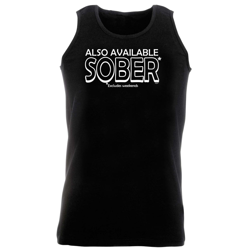 Also Available Sober - Funny Vest Singlet Unisex Tank Top