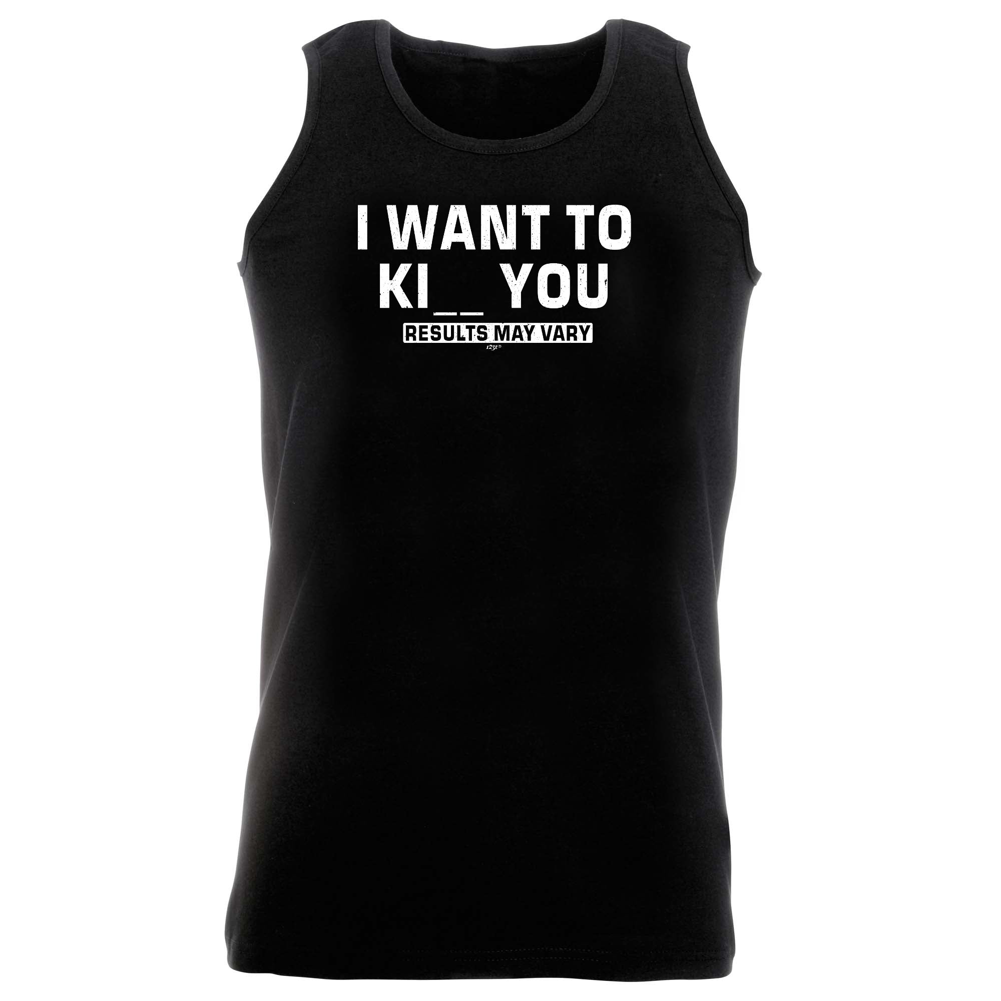Want To K You Results May Vary - Funny Vest Singlet Unisex Tank Top