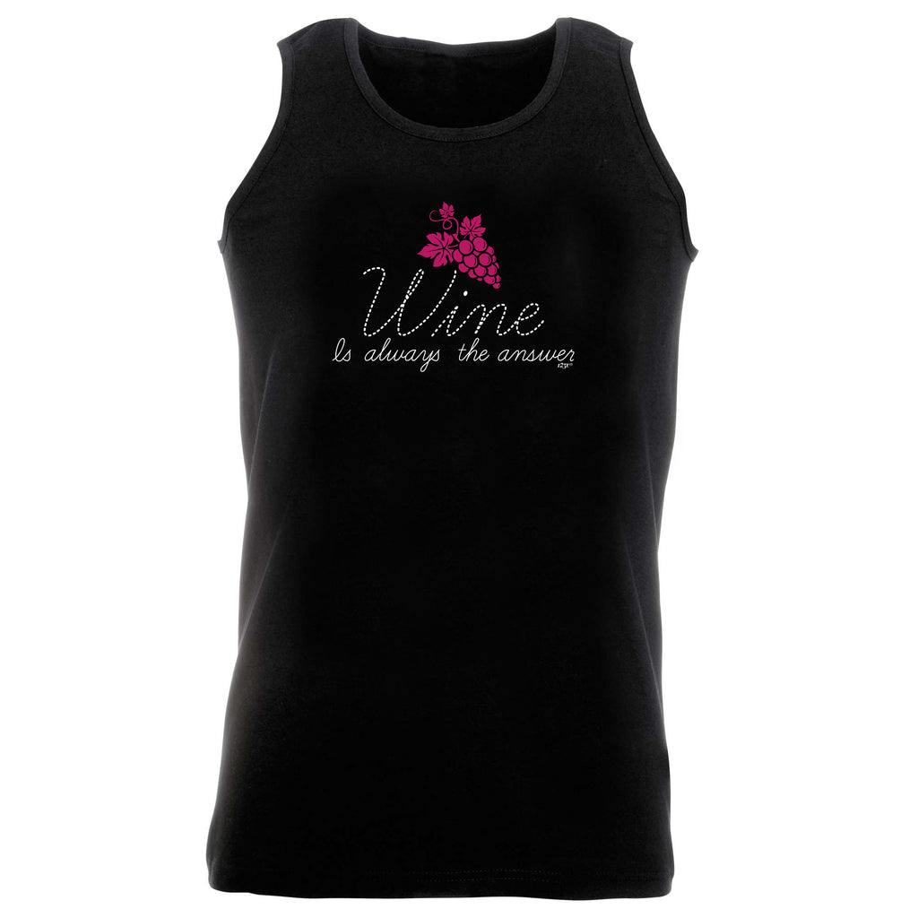 Wine Is Always The Answer - Funny Vest Singlet Unisex Tank Top