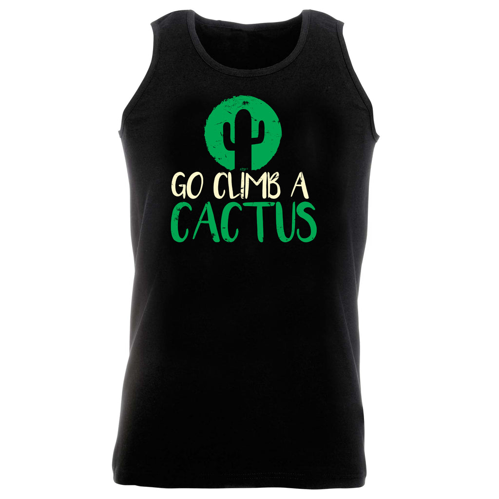 Go Climb A Cactus - Funny Vest Singlet Unisex Tank Top