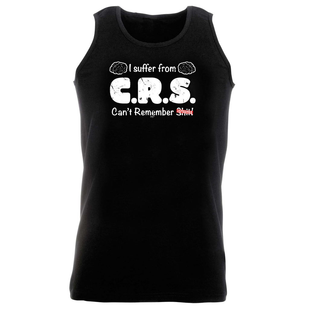 Suffer From Crs Cant Remember S  T - Funny Vest Singlet Unisex Tank Top