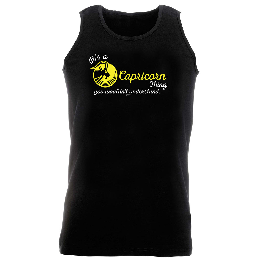 Its A Capricorn Thing You Wouldnt Understand - Funny Vest Singlet Unisex Tank Top