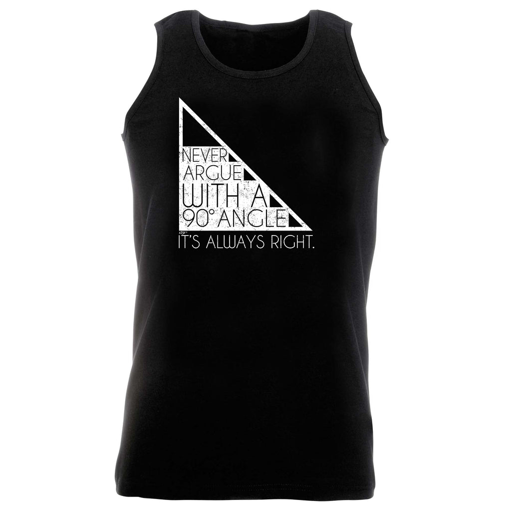 Never Argue With A 90 Angle Its Always Right - Funny Vest Singlet Unisex Tank Top