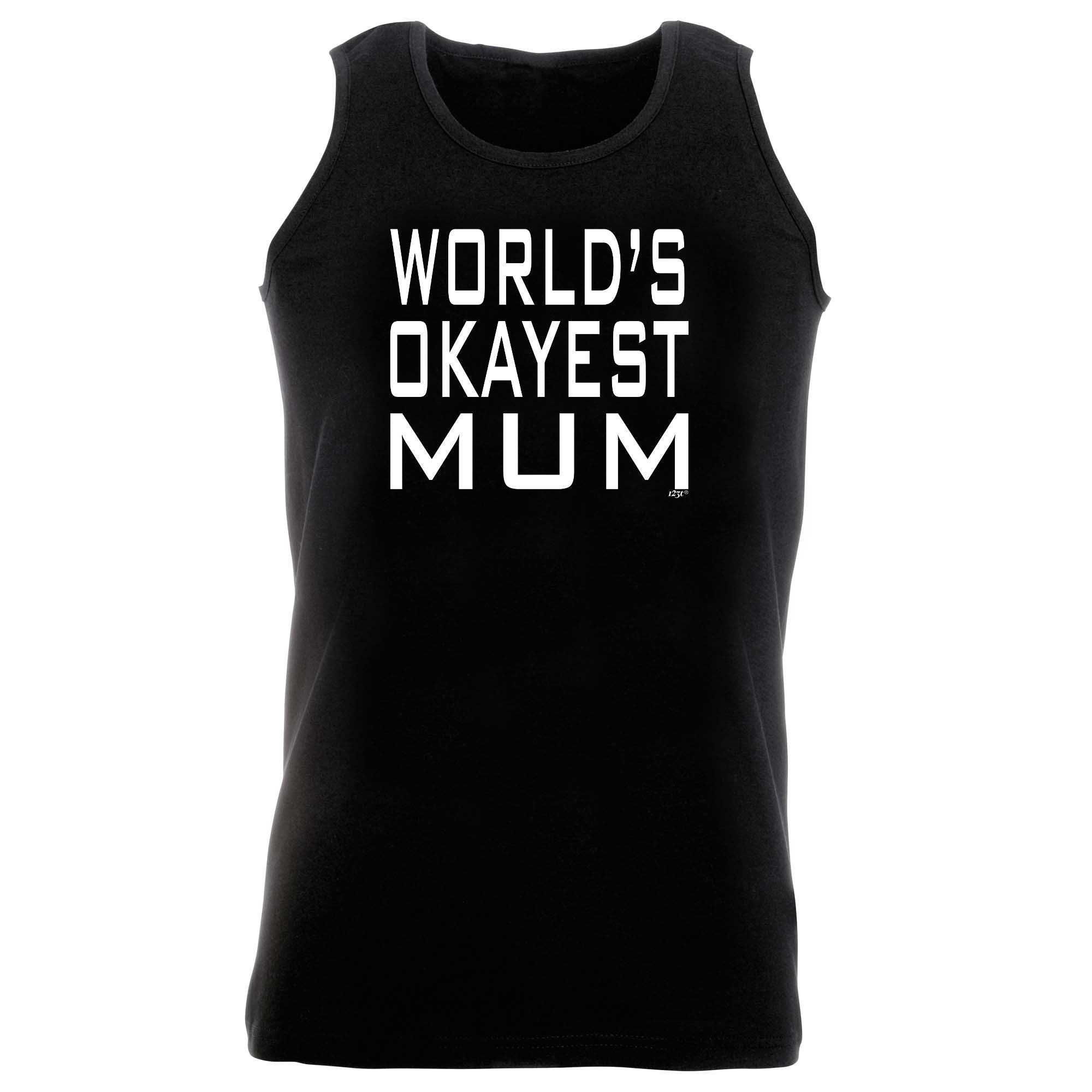 Worlds Okayest Mum - Funny Vest Singlet Unisex Tank Top