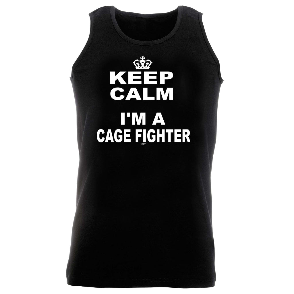 Keep Calm Im A Cage Fighter - Funny Vest Singlet Unisex Tank Top