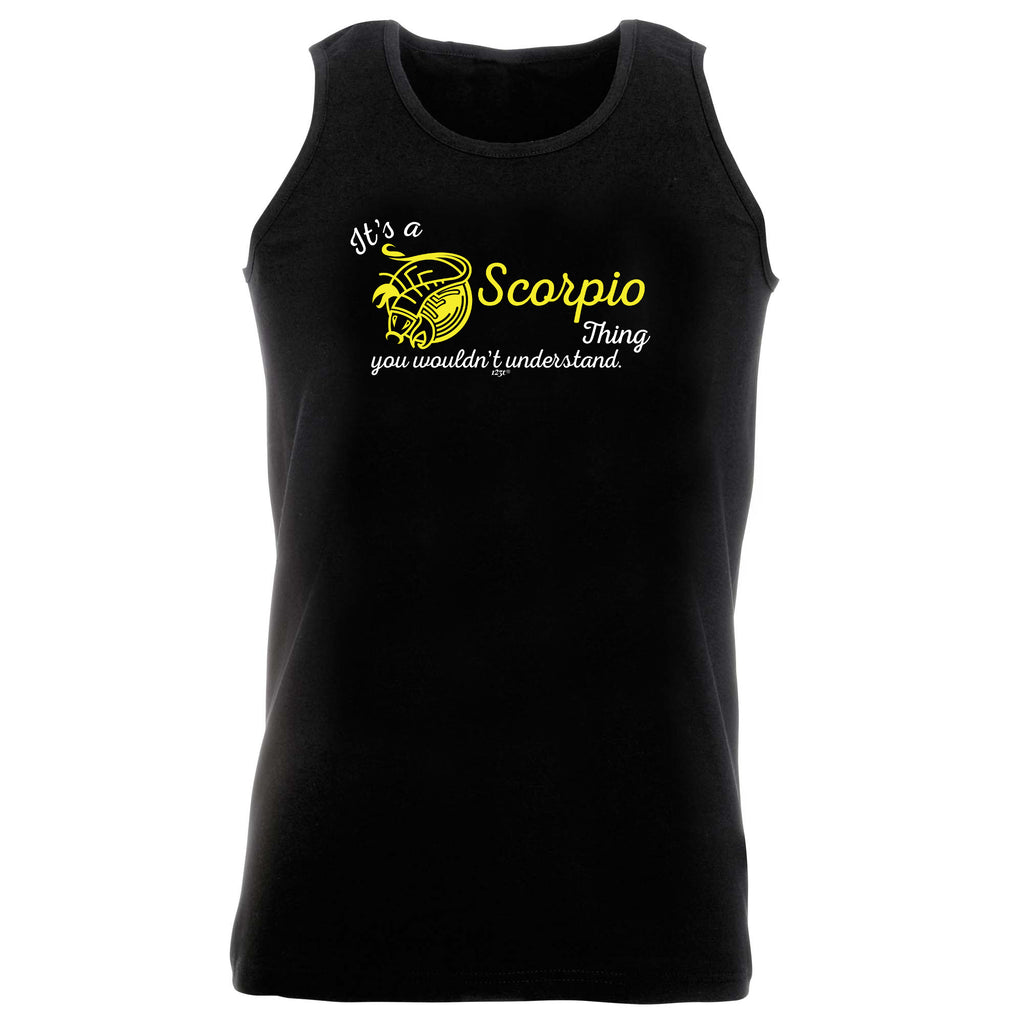 Its A Scorpio Thing You Wouldnt Understand - Funny Vest Singlet Unisex Tank Top