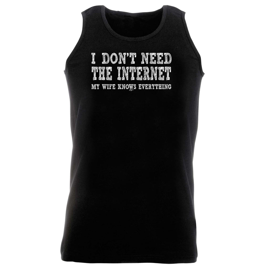 Dont Need The Internet My Wife - Funny Vest Singlet Unisex Tank Top