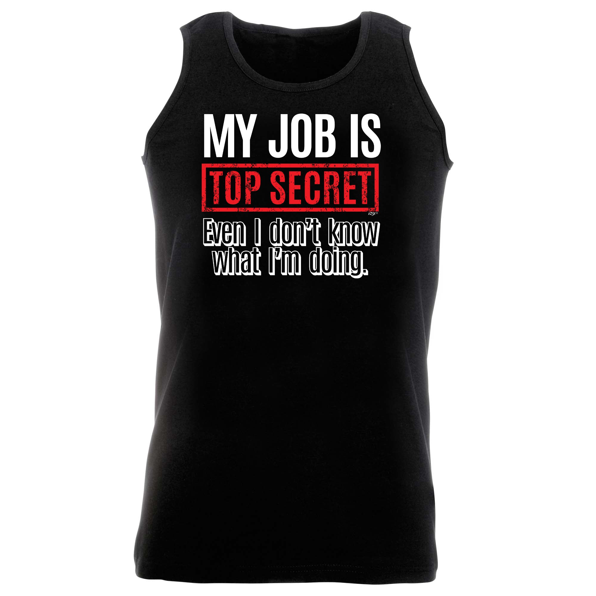My Job Is Top Secret Even Dont Know - Funny Vest Singlet Unisex Tank Top
