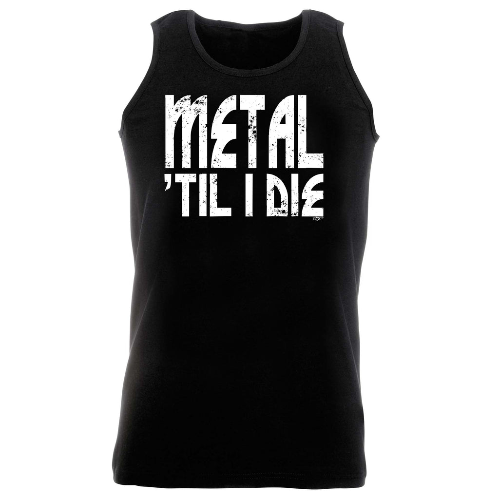 Metal Till Die Music - Funny Vest Singlet Unisex Tank Top