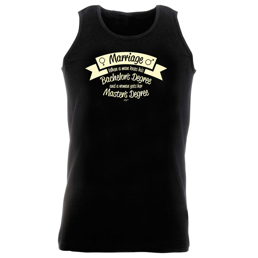 Marriage When A Man Loses His Bachelors Degree - Funny Vest Singlet Unisex Tank Top