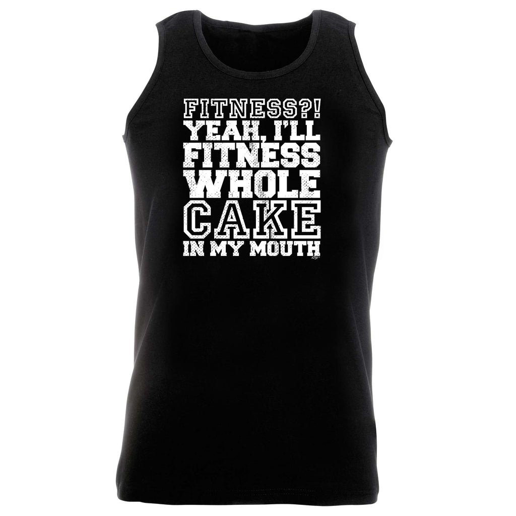 Fitness Whole Cake In My Mouth - Funny Vest Singlet Unisex Tank Top