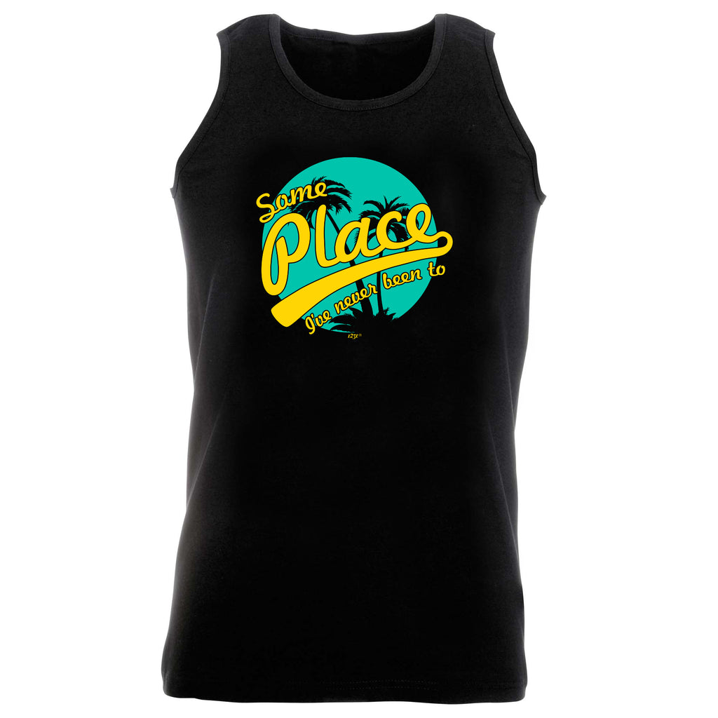 Some Place Ive Never Been To - Funny Vest Singlet Unisex Tank Top