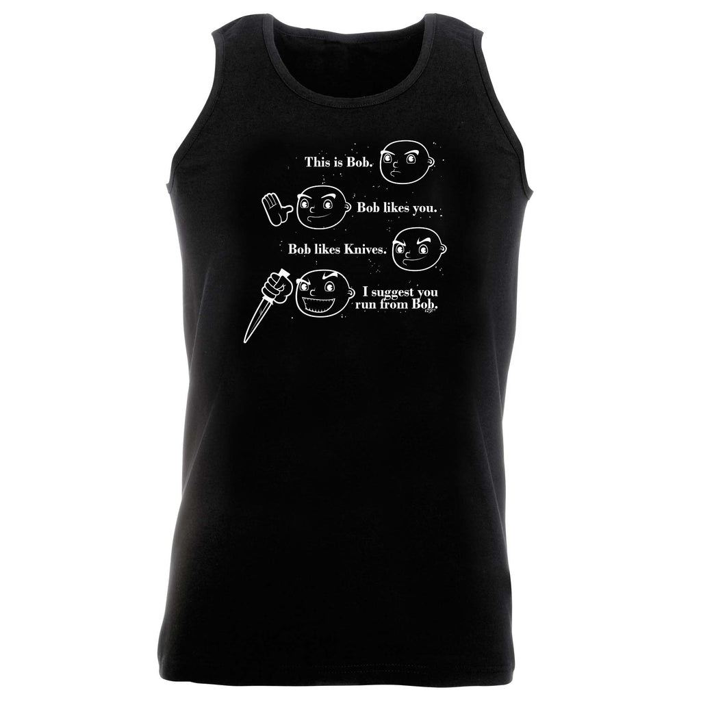 This Is Bob Suggest You Run From Bob White - Funny Vest Singlet Unisex Tank Top