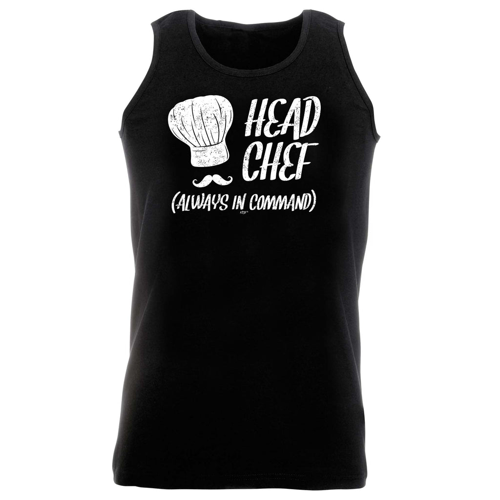 Head Chef Always In Command - Funny Vest Singlet Unisex Tank Top