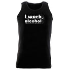 Work So Can Afford The Amount Of Alchohol Required - Funny Vest Singlet Unisex Tank Top