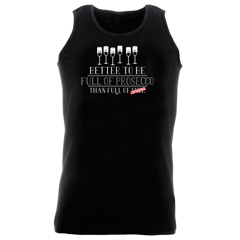 Better To Be Full Of Prosecco - Funny Vest Singlet Unisex Tank Top