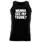 Wanna See My Trunk - Funny Vest Singlet Unisex Tank Top