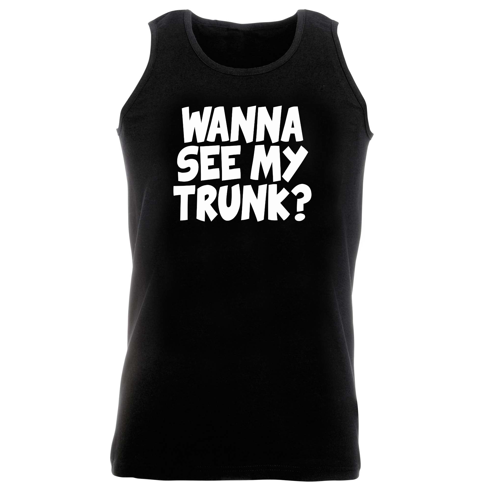 Wanna See My Trunk - Funny Vest Singlet Unisex Tank Top