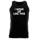 Woke Up Like This - Funny Vest Singlet Unisex Tank Top