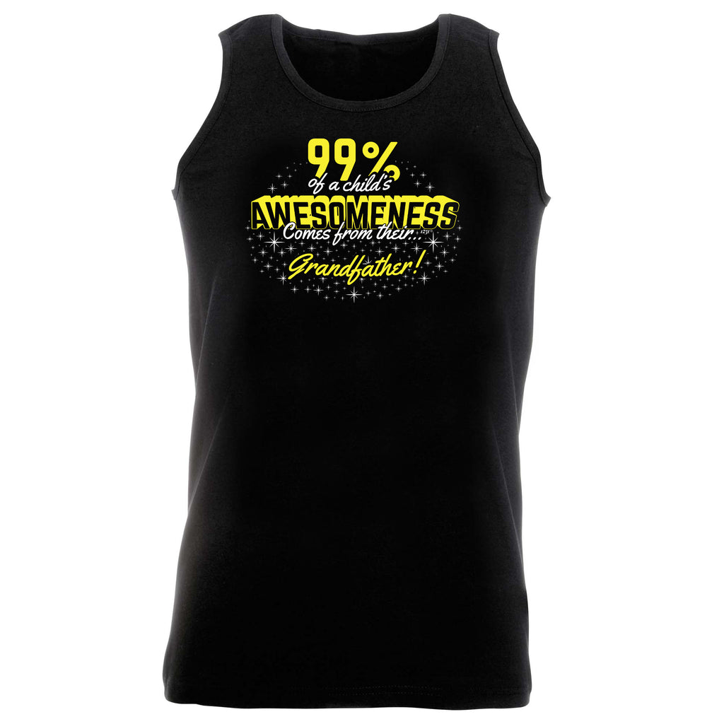 Grandfather 99 Percent Of Awesomeness Comes From - Funny Vest Singlet Unisex Tank Top
